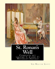 Title: St. Ronan's Well. By: Sir Walter Scott (Complete set volume 1, 2 and 3): Waverley Novels. Saint Ronan's Well is a novel by Sir Walter Scott. It is the only novel he wrote with a 19th-century setting., Author: Sir Walter Scott