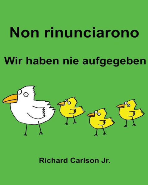 Non rinunciarono Wir haben nie aufgegeben: Libro illustrato per bambini Italiano-Tedesco (Edizione bilingue)