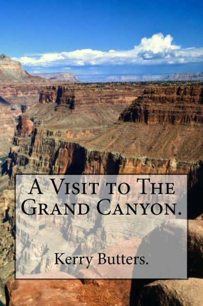 A Visit to The Grand Canyon. by Kerry Butters., Paperback | Barnes & Noble®