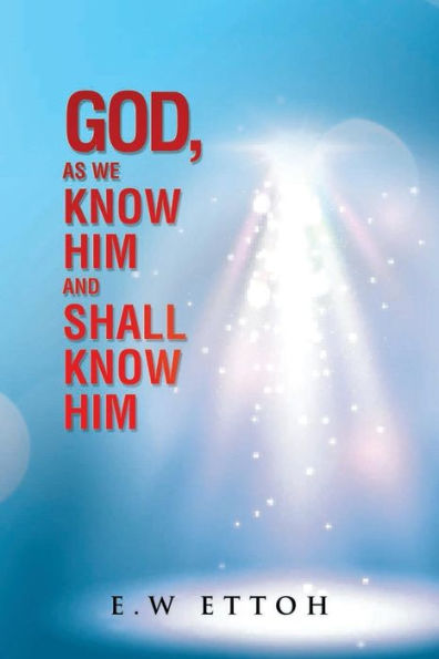 God, as We Know Him and Shall