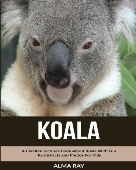 Koala: A Children Pictures Book About Koala With Fun Koala Facts and Photos For Kids