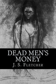 Title: Dead Men's Money, Author: J S Fletcher