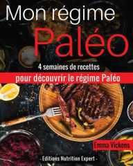 Title: Mon Régime Paléo: 4 semaines de recettes pour découvrir le régime Paléo, Author: Emma Vickens