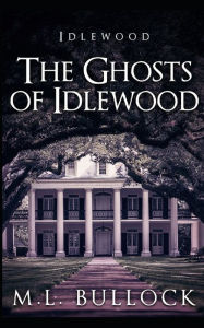 Title: The Ghosts of Idlewood, Author: M L Bullock