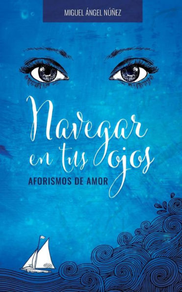 Navegar en tus ojos: Aforismos de amor