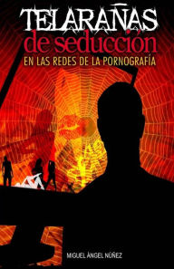 Title: Telaraï¿½as de seducciï¿½n: En las redes de la pornografï¿½a, Author: Miguel ïngel Nïïez