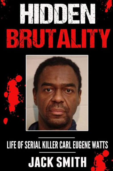 Hidden Brutality: Life of Serial Killer Carl Eugene Watts