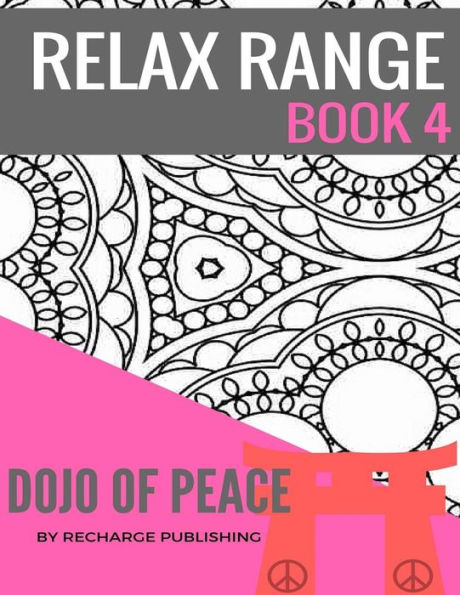 Relax Range Book 4 Dojo of Peace: Stress Relief Adult Colouring Book - Dojo of Peace!