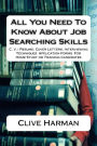 All You Need To Know About Job Searching Skills: C. V. / Resume: Cover Letters: Interviewing Techniques Application Forms For Home Study or Training Candidates