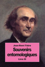 Title: Souvenirs entomologiques: Livre III, Author: Jean-Henri Fabre