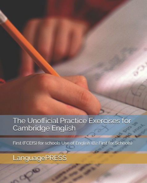 The Unofficial Practice Exercises for Cambridge English: First (FCEfS) for schools Use of English