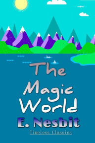 Title: The Magic World, Author: E Nesbit