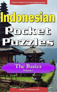 Title: Indonesian Pocket Puzzles - The Basics - Volume 1: A collection of puzzles and quizzes to aid your language learning, Author: Erik Zidowecki
