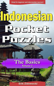 Title: Indonesian Pocket Puzzles - The Basics - Volume 2: A collection of puzzles and quizzes to aid your language learning, Author: Erik Zidowecki