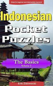 Title: Indonesian Pocket Puzzles - The Basics - Volume 3: A collection of puzzles and quizzes to aid your language learning, Author: Erik Zidowecki