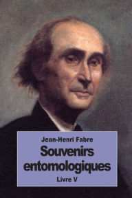 Title: Souvenirs entomologiques: Livre V, Author: Jean-Henri Fabre
