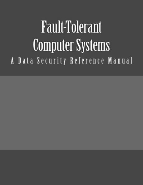 Fault-Tolerant Computer Systems: A Data Security Reference Manual