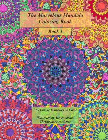 The Marvelous Mandala Coloring Book: 100 Unique Mandalas To Color