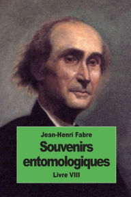 Title: Souvenirs entomologiques: Livre VIII, Author: Jean-Henri Fabre