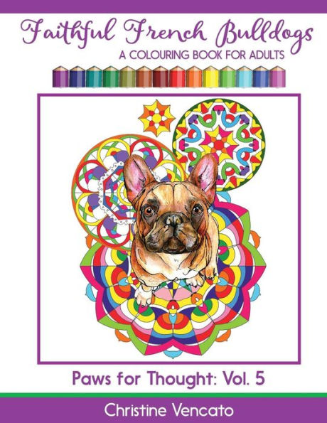 Faithful French Bulldogs: A Frenchie Dog Colouring Book for Adults