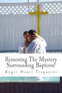 Removing The Mystery Surrounding Baptism!