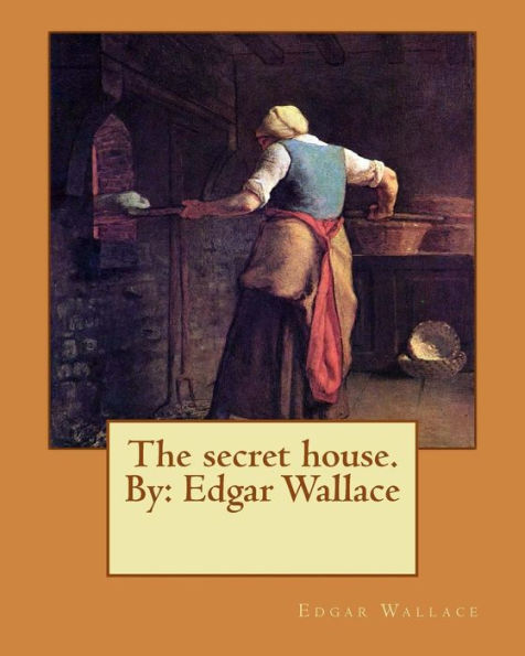 The secret house. By: Edgar Wallace