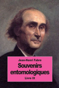 Title: Souvenirs entomologiques: Livre IX, Author: Jean-Henri Fabre