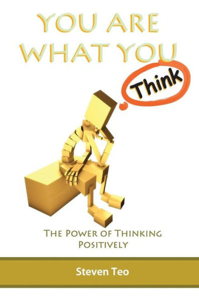 You Are what You Think: The Power of Thinking Positively