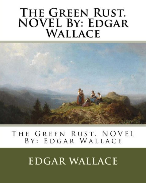 The Green Rust. NOVEL By: Edgar Wallace