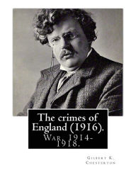 Title: The crimes of England. By: Gilbert K. Chesterton: Irish question, World War, 1914-1918, Great Britain -- Relations Germany, Germany -- Relations Great Britain, Author: G. K. Chesterton