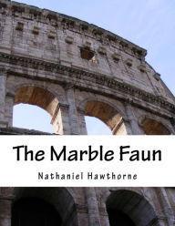 Title: The Marble Faun, Author: Nathaniel Hawthorne