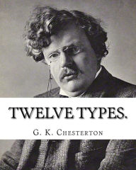 Title: Twelve types. By: G. K. Chesterton: (World's Classics), Author: G. K. Chesterton