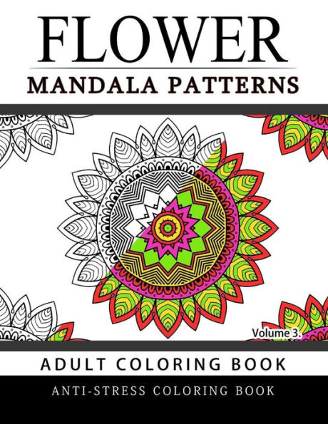 Flower Mandala Patterns Volume 3: Adult Coloring Books Anti-Stress Mandala