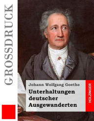 Title: Unterhaltungen deutscher Ausgewanderten, Author: Johann Wolfgang Goethe