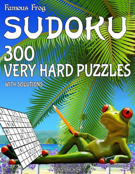 Famous Frog Sudoku 300 Very Hard Puzzles With Solutions: A Beach Bum Series 2 Book