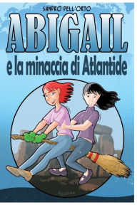 Title: Abigail e la minaccia di Atlantide, Author: Giuseppe Jo Cafaro