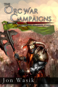 The Orc War Campaigns: A Sword of Dragons Story