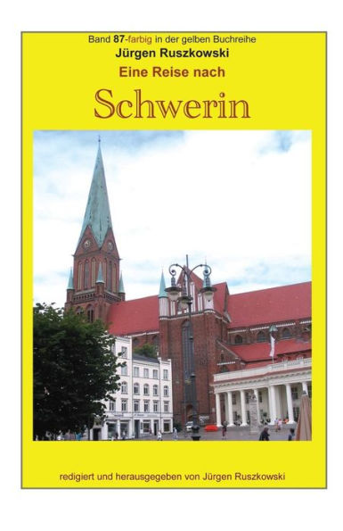 Eine Reise nach Schwerin: Band 87-farbig in der gelben Buchreihe bei Juergen Ruszkowski