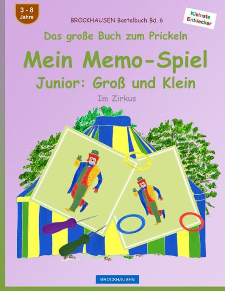 BROCKHAUSEN Bastelbuch Bd. 6 - Das groï¿½e Buch zum Prickeln - Mein Memo-Spiel Junior: Groï¿½ und Klein: Im Zirkus