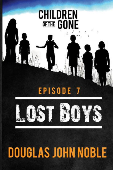 Lost Boys - Children of the Gone: Post Apocalyptic Young Adult Series - Episode 7 of 12