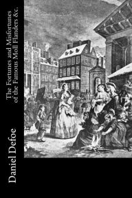 Title: The Fortunes and Misfortunes of the Famous Moll Flanders &c., Author: Daniel Defoe