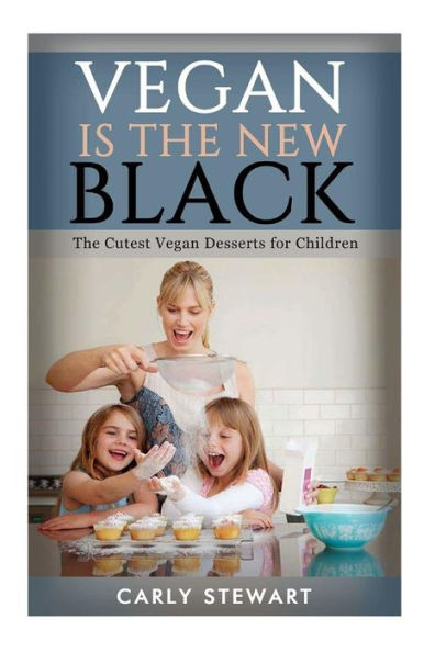 Vegan Is The New Black: The Cutest Vegan Desserts For Children