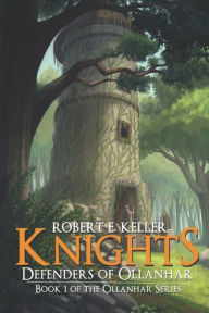 Title: Knights: Defenders of Ollanhar, Author: Robert E Keller