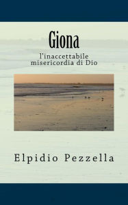 Title: Giona: l'inaccettabile misericordia di Dio, Author: Elpidio Pezzella