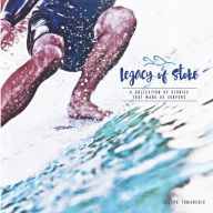 Title: Legacy of Stoke: A Collection of the Stories that Made Us Surfers, Author: Shane Lasby