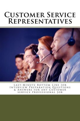 customer service representatives last minute bottom line job interview questions and answers for customer service representative