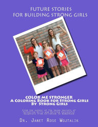 Title: Color Me Stronger a Coloring Book for Strong Girls By Strong Girls, Author: Janet Rose Wojtalik