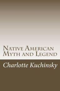 Title: Native American Myth and Legend, Author: Charlotte Kuchinsky