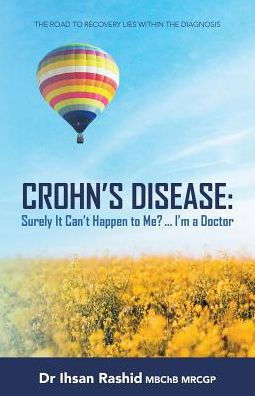 Crohn's Disease: Surely It Can't Happen to Me? ... I'm a Doctor (ediz. bianco e nero): The Road to Recovery Lies Within the Diagnosis