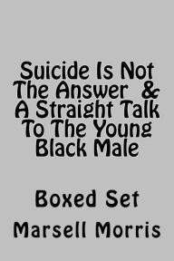 Title: Suicide Is Not The Answer & A Straight Talk To The Young Black Male: Boxed Set, Author: Marsell Morris